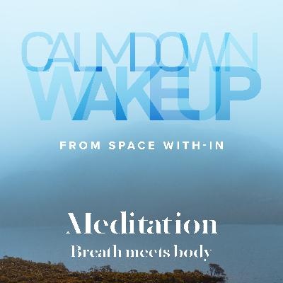 Calm Down, Wake Up (episode 11) Breath meets body