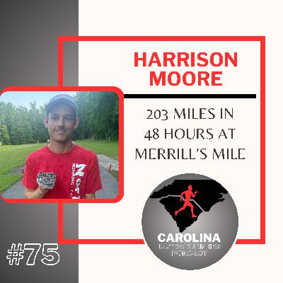 #75: Harrison Moore, 203 Miles in 48 Hours at Merrill's Mile