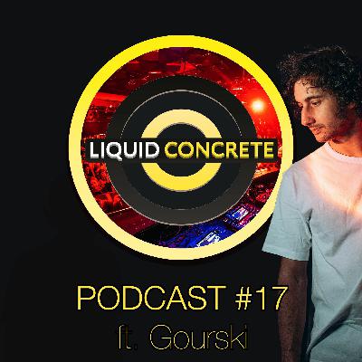 Liquid Concrete Podcast #17 feat. Gourski