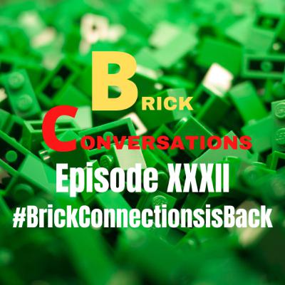 #BrickConnectionsisback-Brick Conversations Episode XXXII