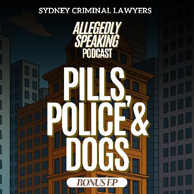 Bonus Ep: Pills, Police & Dogs