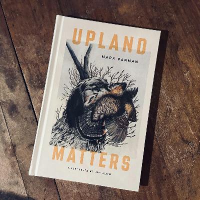 #321 | Upland Matters: A Collaboration by Mark Parman and Jason Dowd