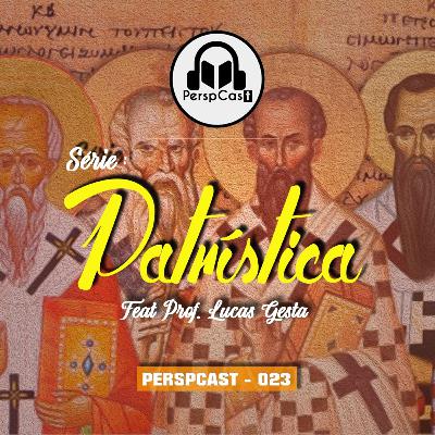 PerspCast023-Série Patrística: Introdução aos Pais da Igreja.