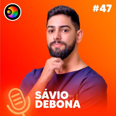 SÁVIO DEBONA - PODIMAIS - #47 SÁVIO DEBONA - PODIMAIS - #47