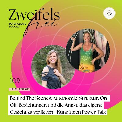 #109 - Behind The Scenes: Autonomie-Struktur, On-Off-Beziehungen und die Angst, das eigene Gesicht zu verlieren - Kundinnen Power Talk