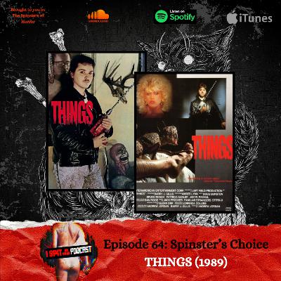 Episode: 64 - Spinsters Choice: THINGS (1989)