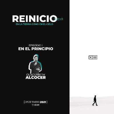 1. Reinicio- En El Principio. (Olaguibeth Alcocer)
