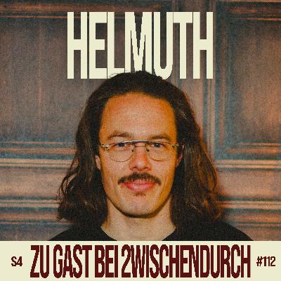 112. "Ich bin scheiße verletzlich" mit HELMUTH