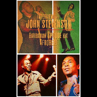 Interview w/ John Stevenson: Barbadian Spouge & Afrobeat