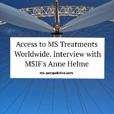 #132: Fighting for Fair Access. MS Treatments, and Global Challenges with MSIF's Anne Helme #132: Fighting for Fair Access. MS Treatments, and Global Challenges with MSIF's Anne Helme