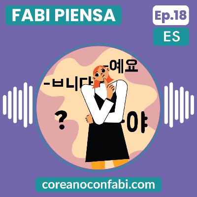 Ep 18. Fabi Piensa. 예요? 야? 입니다? ¿Cómo debo hablar a la gente?