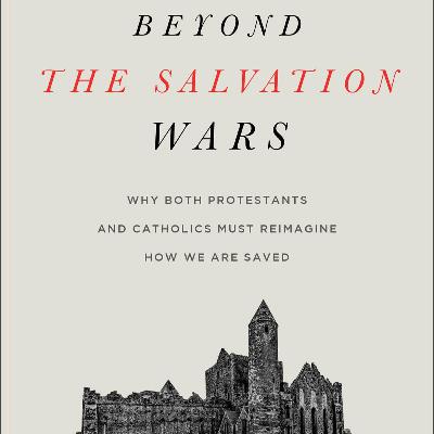 Going Beyond the Salvation Wars with Dr. Matthew Bates