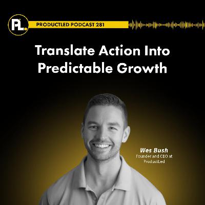 Translate Action Into Predictable Growth