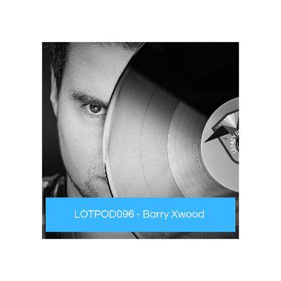 Podcast: Barry Xwood - LOTPOD096 (Legacy Of Trance Recordings)