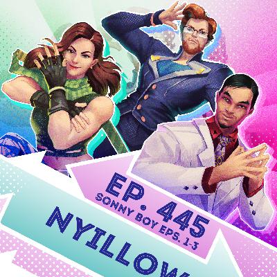 Ep. 445 - Nyillow (Sonny Boy Eps. 1-3)