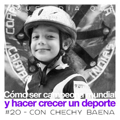 Ep 20 - Cómo ser campeona mundial y hacer crecer un deporte - Chechy Baena Ep 20 - Cómo ser campeona mundial y hacer crecer un deporte - Chechy Baena
