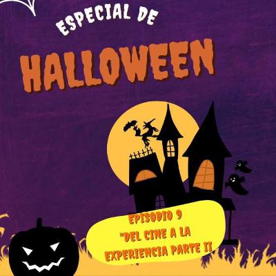 EP 9: Del Cine A La Experiencia Parte II