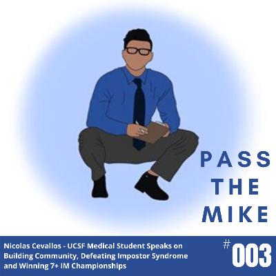 Nicolas Cevallos - UCSF Medical Student Speaks on Building Community, Defeating Impostor Syndrome and Winning 7+ IM Championships (#003)