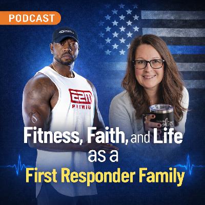 Balancing Fitness, Faith, and Family in a First Responder Life