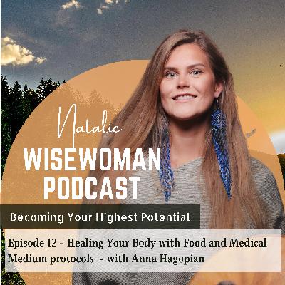 #12 Healing Your Body with Food and Medical Medium Protocols - with Anna Hagopian