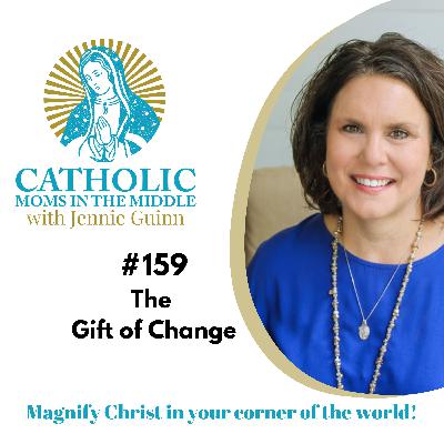 #159 The Gift of Change