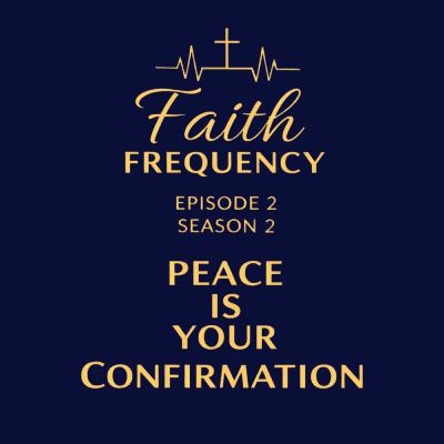 Faith Frequency | Episode 2 | Season 2 : Peace Is Your Confirmation Faith Frequency | Episode 2 | Season 2 : Peace Is Your Confirmation