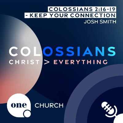 COLOSSIANS - Keep Your Connection (plus Fathers Day thoughts) // One Church Podcast, 16th June 2025