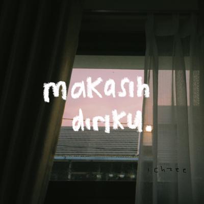 makasih diriku.