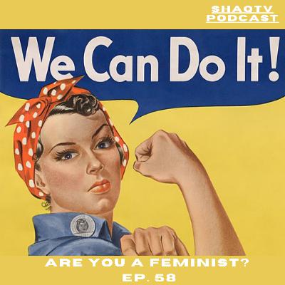 Are you a feminist? Ep. 58 Are you a feminist? Ep. 58