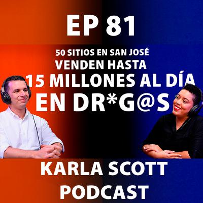 EN SAN JOSÉ HAY 50 SITIOS DONDE SE VENDEN HASTA 15 MILLONES AL DÍA DE DR*G@S | ALCALDE DIEGO MIRANDA | EP 81 - KARLA SCOTT