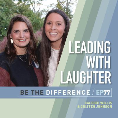 77 | Leading with Laughter, Serving Emerging Generations and the Impact of Character with Caleigh Willis and Cristen Johnson of The Anthony Muñoz Foundation