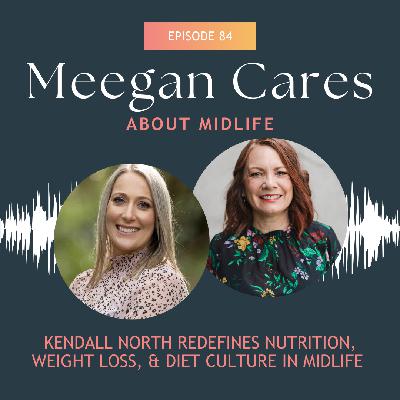 Kendall North Redefines Nutrition, Weight Loss & Diet Culture in Midlife Kendall North Redefines Nutrition, Weight Loss & Diet Culture in Midlife