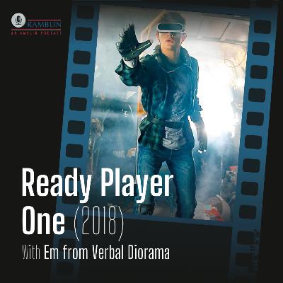 Ready Player One (2018) with Em from Verbal Diorama Ready Player One (2018) with Em from Verbal Diorama