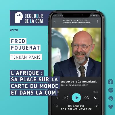 L'Afrique : sa vraie Place sur la Carte du Monde et dans la Com | Fred Fougerat, Tenkan Paris | Ep 178