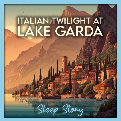 Twilight on Lake Garda – A Calming Sleep Story for Deep Rest and Relaxation
