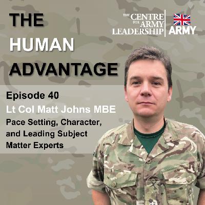 Episode 40 - Pace Setting, Character, and Leading Subject Matter Experts with Lt Col Matt Johns MBE
