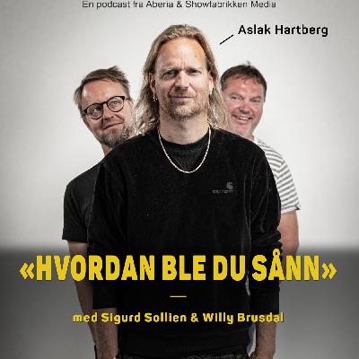 Hvordan ble du sånn, Aslak Hartberg