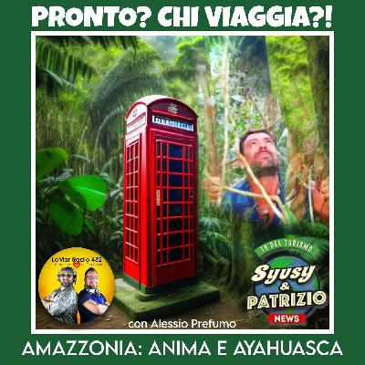 Pronto? Chi Viaggia?! Alessio, Amazzonia, Anima e Ayahuasca - seconda parte