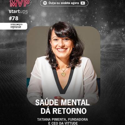 Saúde mental dá retorno | Tatiana Pimenta, fundadora e CEO da Vittude