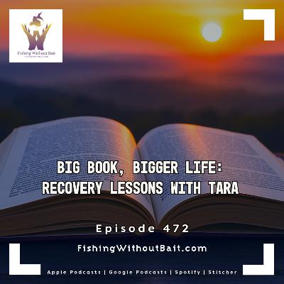 Big Book, Bigger Life: Recovery Lessons with Tara | Episode 472