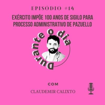 EXÉRCITO IMPÕE 100 ANOS DE SIGILO PARA PROCESSO ADMINISTRATIVO DE PAZUELLO EXÉRCITO IMPÕE 100 ANOS DE SIGILO PARA PROCESSO ADMINISTRATIVO DE PAZUELLO