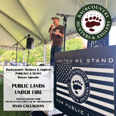 Special Guest Ryan Callaghan: Public Lands Under Fire