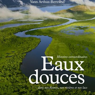 Bill François - Eaux douces : histoires extraordinaires dans nos fleuves, nos rivières et nos lacs Bill François - Eaux douces : histoires extraordinaires dans nos fleuves, nos rivières et nos lacs