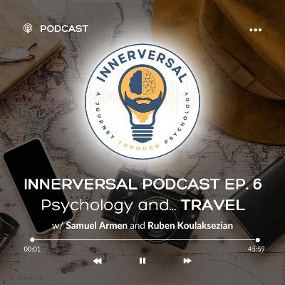 Episode 6: Psychology and... Travel [with Rouben Koulaksezian]