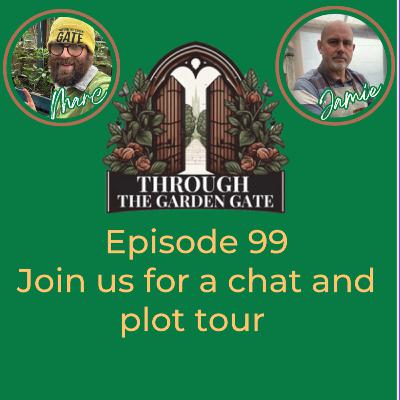 Episode 99 : Allotment tour with Jamie and Marc