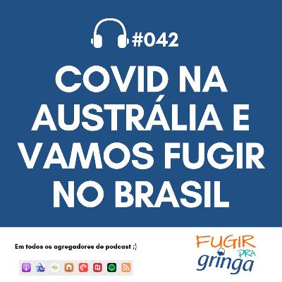 #042 - COVID na Austrália e Vamos Fugir no Brasil