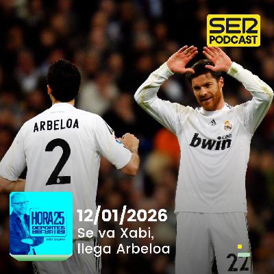 Hora 25 Deportes | Se va Xabi, llega Arbeloa