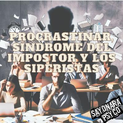 Capítulo 17. Procrastinar, Síndrome del Impostor y los Siperitas Capítulo 17. Procrastinar, Síndrome del Impostor y los Siperitas