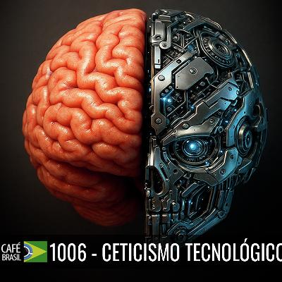 Café Brasil 1006 - Ceticismo tecnológico - A internet fazendo nossa cabeça Café Brasil 1006 - Ceticismo tecnológico - A internet fazendo nossa cabeça