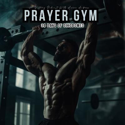 Prayer Gym: 30 Days of Oikodomeo (Charge-Up) | Day 1